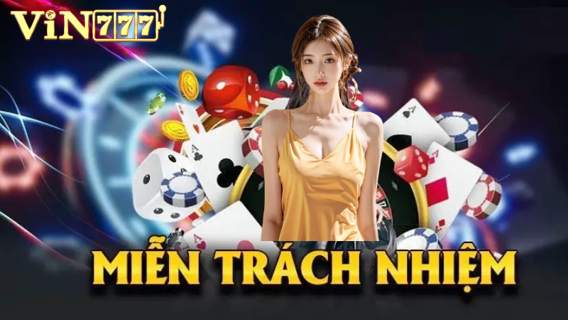 Các nội dung chính trong phần miễn trừ trách nhiệm tại Vin777