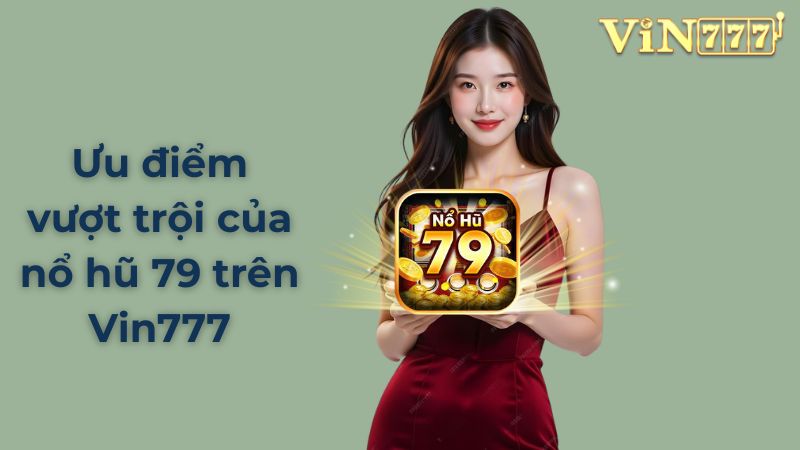 Nổ hũ 79 là gì? Có gì khác biệt tại Vin777?
