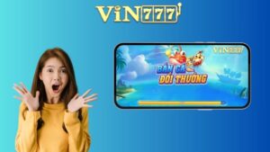 Tải App Bắn Cá Đổi Thưởng Vin777: Săn Cá Vui, Đổi Thưởng Thật, Uy Tín!