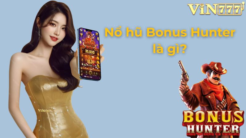 Nổ hũ Bonus Hunter là gì?
