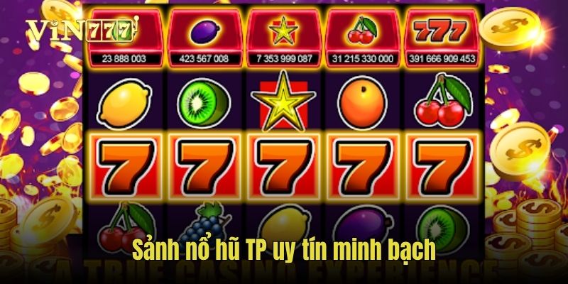 Sảnh nổ hũ TP uy tín minh bạch