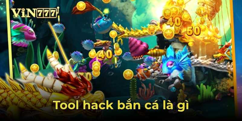 Khám phá tool hack bắn cá là gì