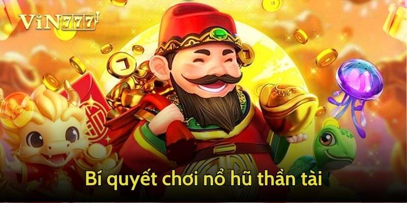 Bí quyết chơi nổ hũ thần tài 2025