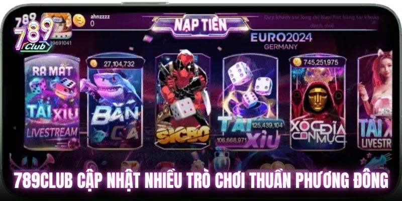 789Club cập nhật nhiều trò chơi thuần phương Đông