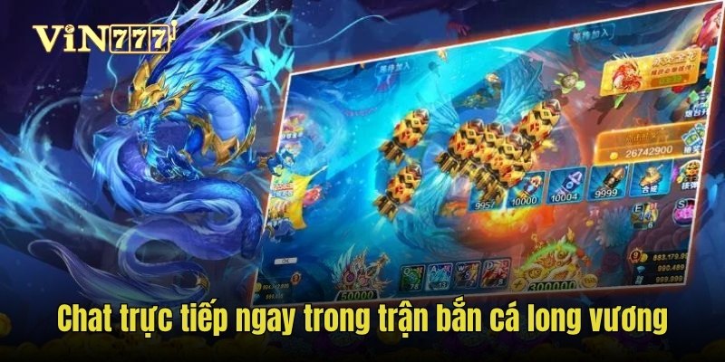 Chat trực tiếp ngay trong trận bắn cá long vương