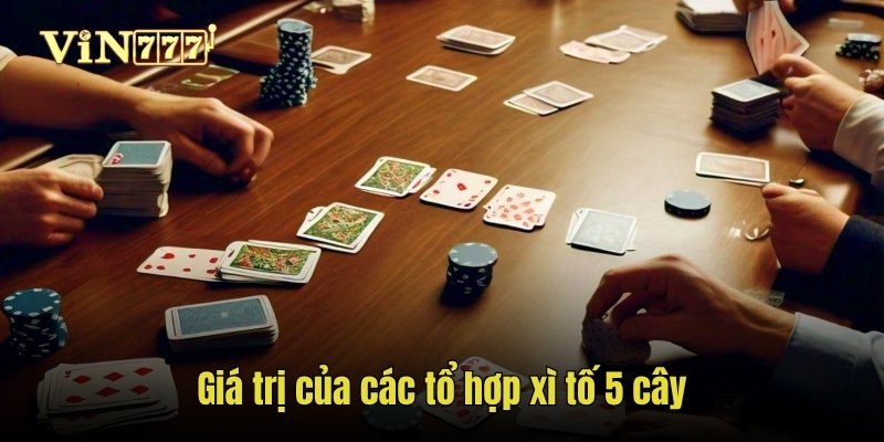 Giá trị của các tổ hợp xì tố 5 cây