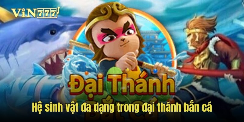 Hệ sinh vật đa dạng trong đại thánh bắn cá