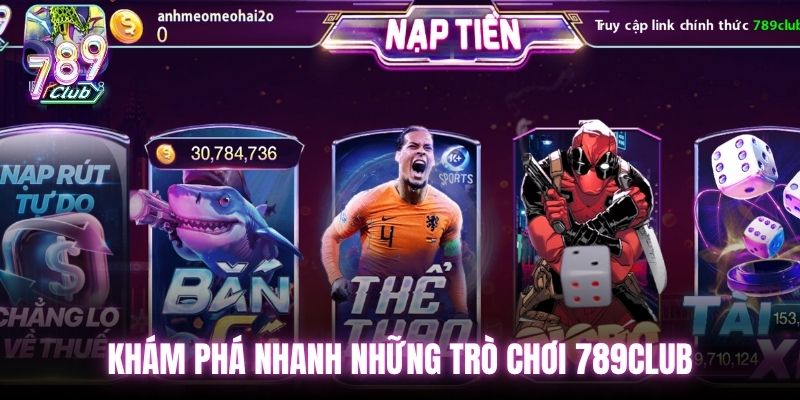 Khám phá nhanh những trò chơi 789Club