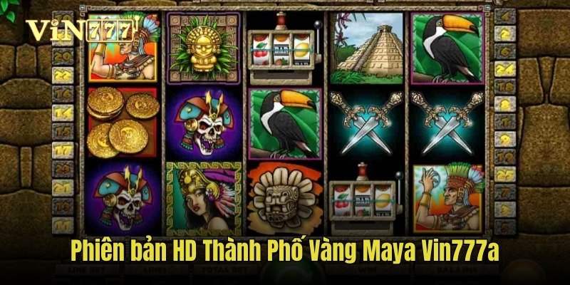 Phiên bản HD Thành Phố Vàng Maya Vin777