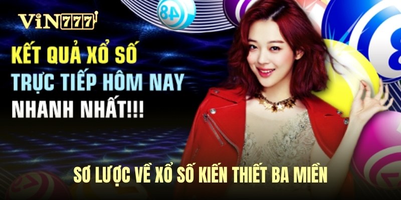 Sơ lược về xổ số kiến thiết ba miền