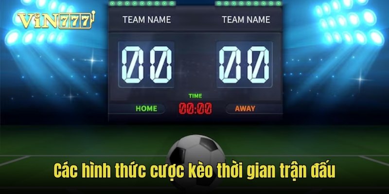 Các hình thức cược kèo thời gian trận đấu