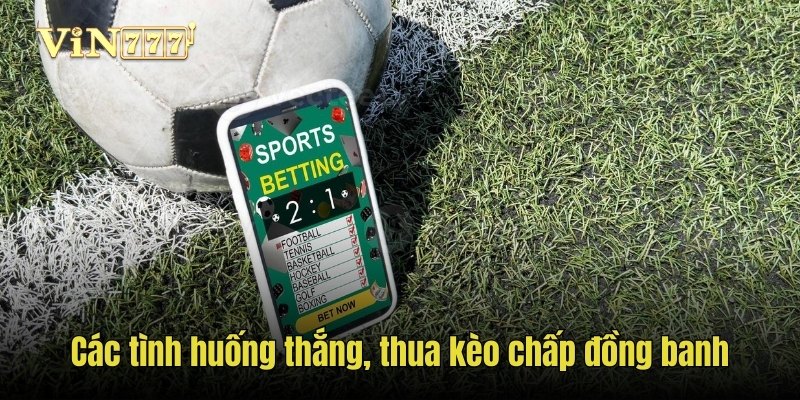 Các tình huống thắng, thua kèo chấp đồng banh