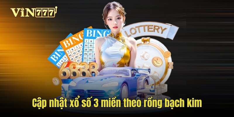 Cập nhật xổ số 3 miền theo rồng bạch kim