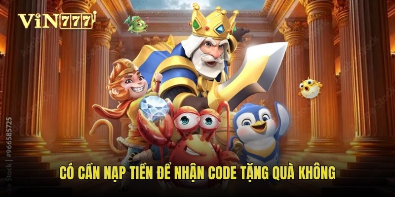 Có cần nạp tiền để nhận code tặng quà không