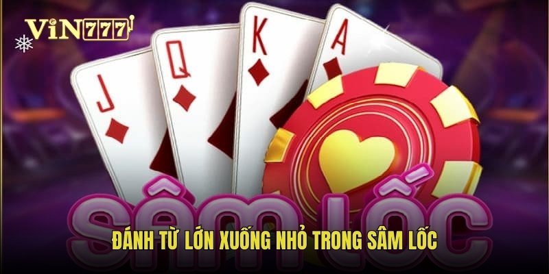 Đánh từ lớn xuống nhỏ trong sâm lốc