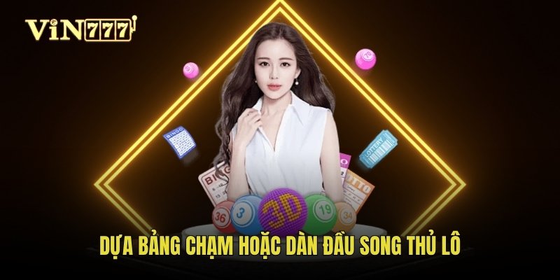 Dựa bảng chạm hoặc dàn đầu song thủ lô