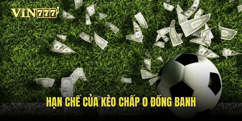 Hạn chế của kèo chấp 0 đồng banh