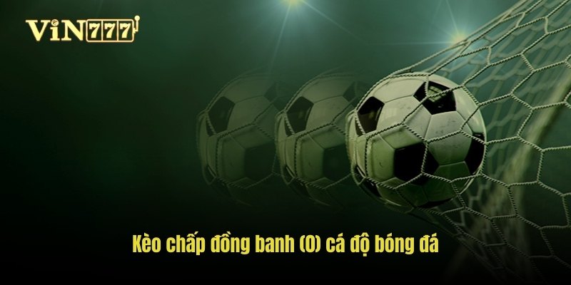 Kèo chấp đồng banh (0) cá độ bóng đá