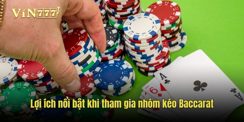 Lợi ích nổi bật khi tham gia nhóm kéo Baccarat