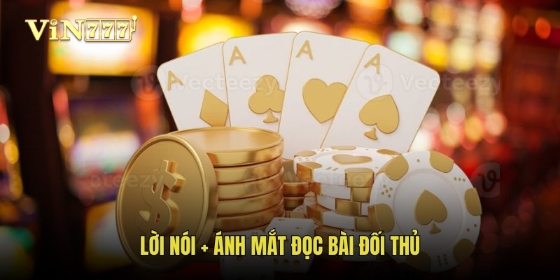 Lời nói + ánh mắt đọc bài đối thủ