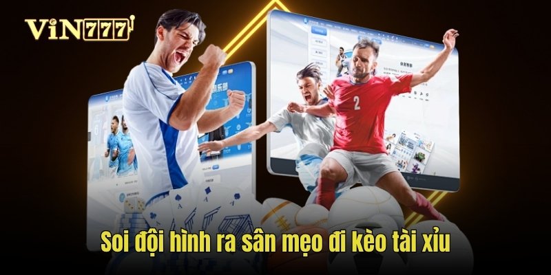 Soi đội hình ra sân mẹo đi kèo tài xỉu