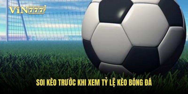Soi kèo trước khi xem tỷ lệ kèo bóng đá