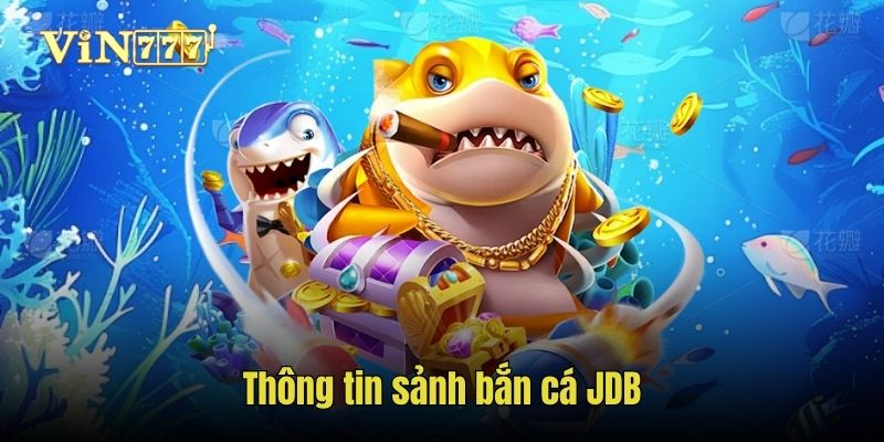 Thông tin sảnh bắn cá JDB