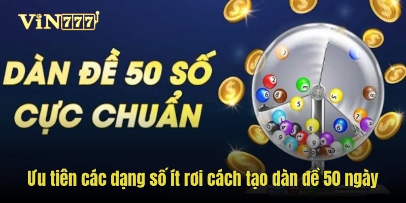 Ưu tiên các dạng số ít rơi cách tạo dàn đề 50 ngày
