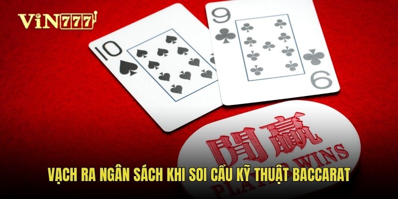 Vạch ra ngân sách khi soi cầu kỹ thuật Baccarat
